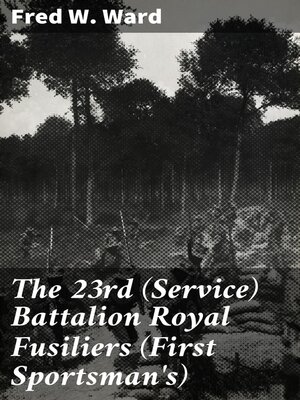 cover image of The 23rd (Service) Battalion Royal Fusiliers (First Sportsman's)